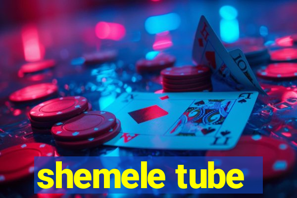 shemele tube